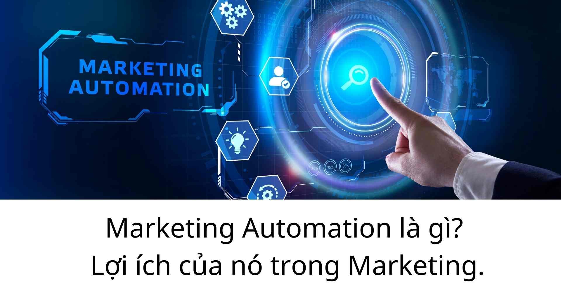 Marketing Automation là gì? Lợi ích của nó trong Marketing