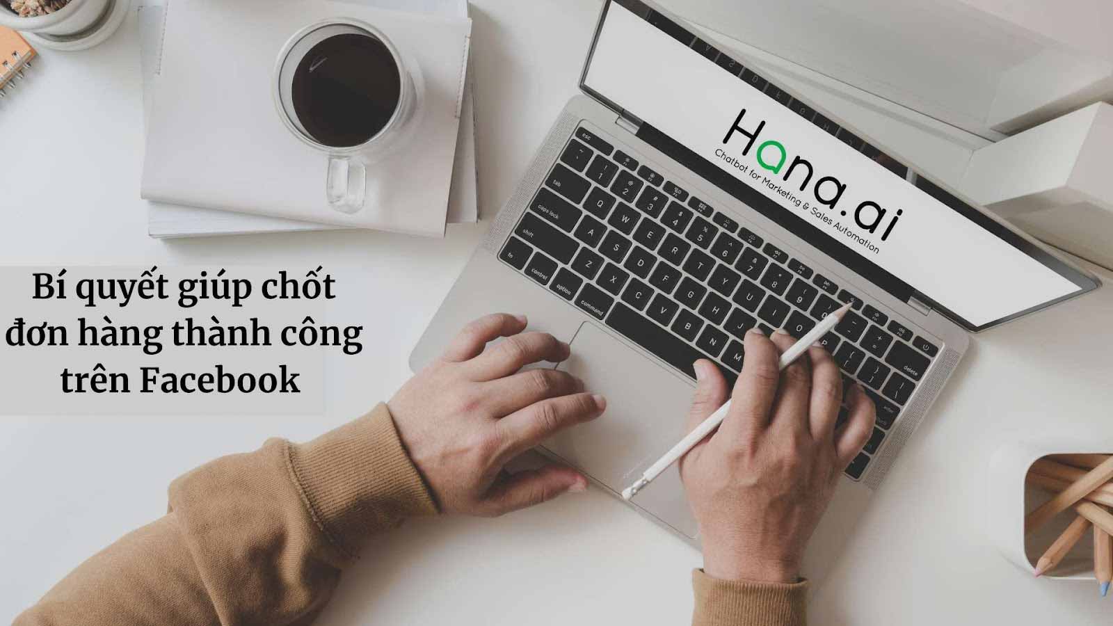 Bật mí cách chốt đơn hàng trên Facebook thành công 100%