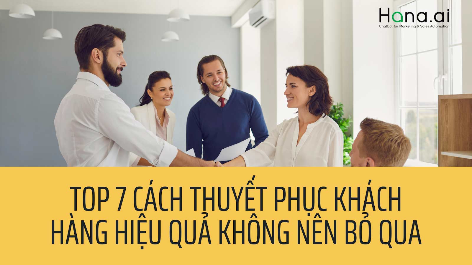 Top 7 cách thuyết phục khách hàng dễ dàng áp dụng nhất!