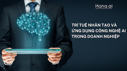 TRÍ TUỆ NHÂN TẠO VÀ 7 ỨNG DỤNG CÔNG NGHỆ AI TRONG DOANH NGHIỆP