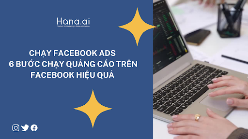 Chạy Facebook Ads và 6 bước chạy quảng cáo trên Facebook hiệu quả