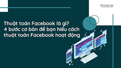Thuật toán Facebook là gì? 4 bước cơ bản để bạn hiểu cách thuật toán Facebook hoạt động
